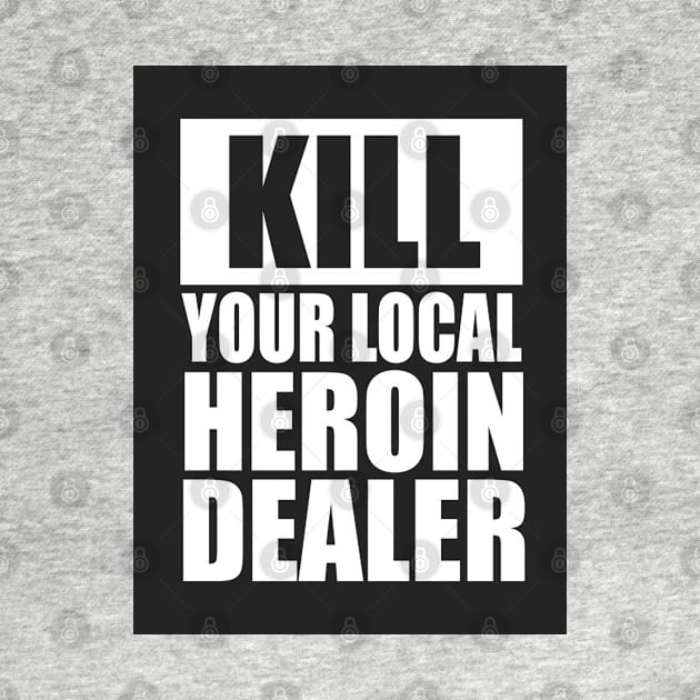 Kill your local heroin dealer by  The best hard hat stickers 